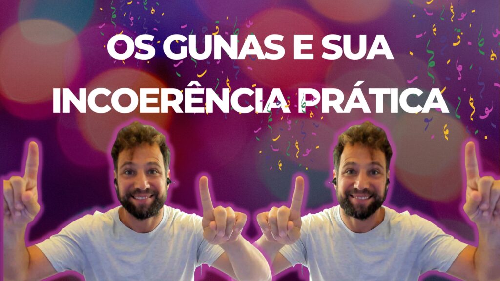 Os Gunas e sua Incoerência Prática